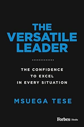 The Versatile Leader The Confidence To Excel In Every Situation