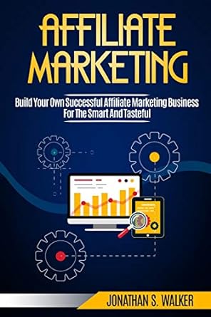 affiliate marketing build your own successful affiliate marketing business for the smart and tasteful 1st