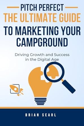 pitch perfect the ultimate guide to marketing your campground driving growth and success in the digital age