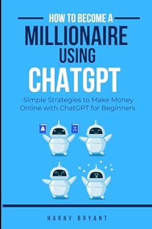 how to become a millionaire using chatgpt simple strategies to make money online with chatgpt for beginners