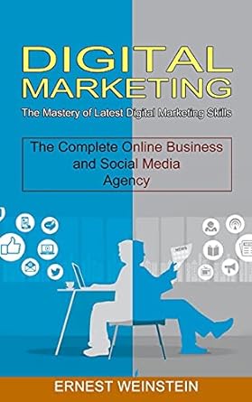 digital marketing the mastery of latest digital marketing skills the complete online business and social