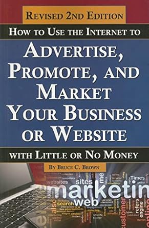 how to use the internet to advertise promote and market your business or website with little or no money