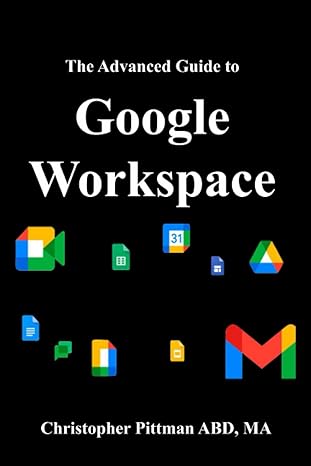 the advanced guide to google workspace 1st edition christopher e pittman 8494032828, 978-8494032820