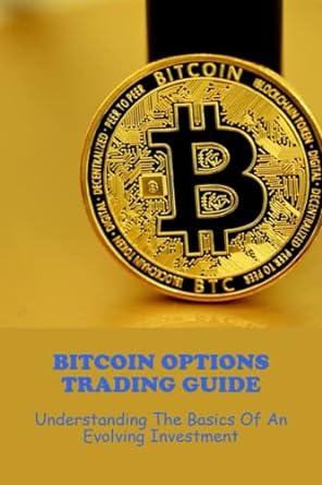 bitcoin options trading guide understanding the basics of an evolving investment 1st edition gene nissan