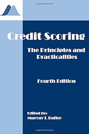 credit scoring the principles and practicalities 4th edition murray l bailey 1657480399, 978-1657480391