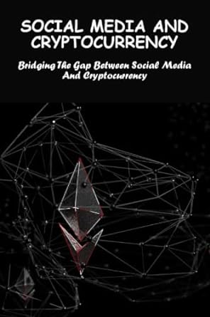 social media and cryptocurrency bridging the gap between social media and cryptocurrency 1st edition joseph