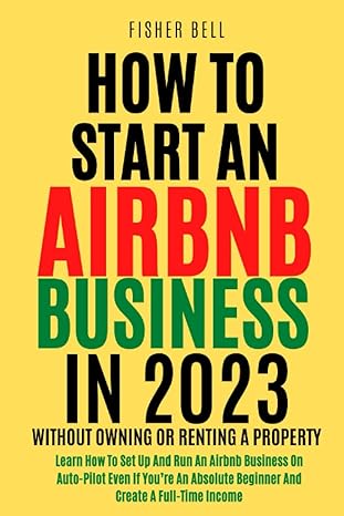how to start an airbnb business in 2023 without owning or renting a property learn how to set up and run an