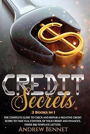 credit secrets 2 books in i the complete guide to check and repair a negative credit score to take full