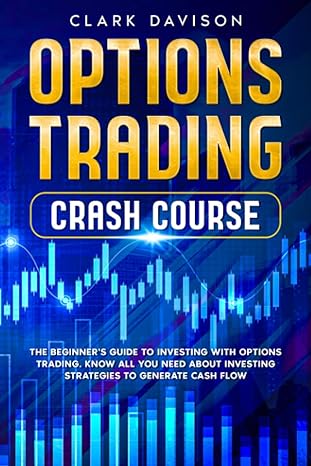 options trading crash course the beginner s guide to investing with options trading know all you need about