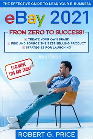ebay 2021 the effective guide to lead your e business from zero to success 1st edition robert g. price