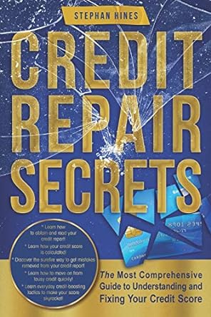 credit repair secrets the most comprehensive guide to understanding and fixing your credit score 1st edition