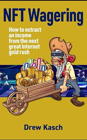 nft wagering how to extract an income from the next great internet gold rush 1st edition drew kasch