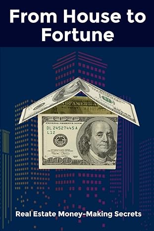 from house to fortune real estate money making secrets 1st edition matty 979-8863613727