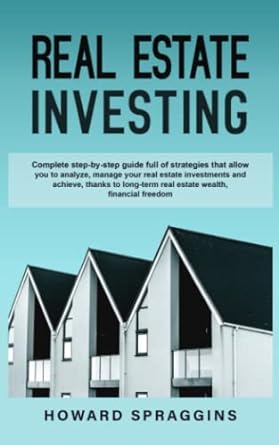 real estate investing complete step by step guide full of strategies that allow you to analyze manage your