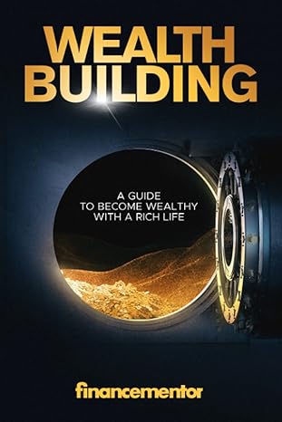 wealth building a guide to become wealthy with a rich life 1st edition finance mentor 979-8547648687