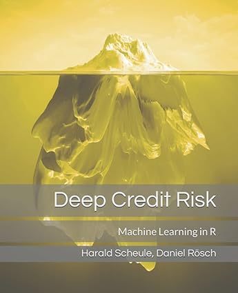 deep credit risk machine learning in r 1st edition harald scheule ,daniel rosch 979-8844528903