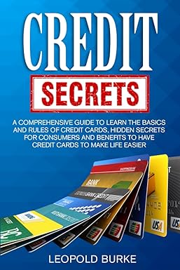credit secrets a comprehensive guide to learn the basics and rules of credit cards hidden secrets for