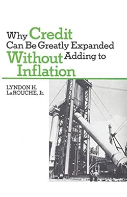 why credit can be greatly expanded without adding to inflation 1st edition lyndon larouche 1983327484,