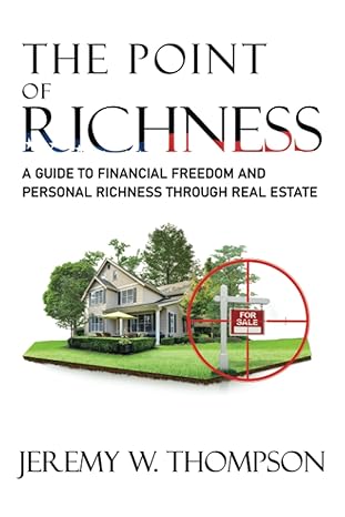the point of richness a guide to financial freedom and personal richness through real estate 1st edition