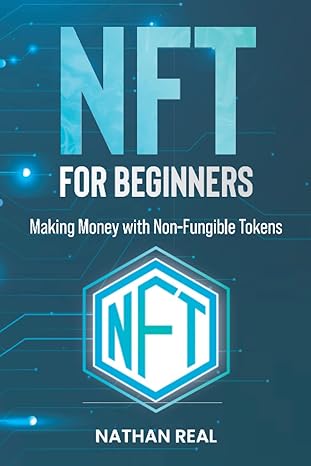 nft for beginners making money with non fungible tokens 1st edition nathan real 979-8425140678