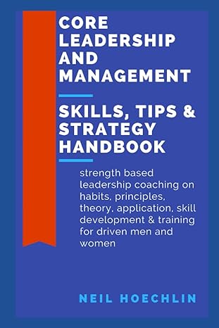 core leadership and management skills tips and strategy handbook strength based leadership coaching on habits