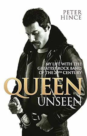 queen unseen my life with the greatest rock band of the 20th century 1st edition peter hince 1784187712,