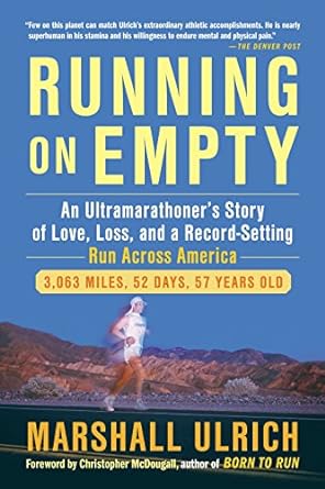 running on empty an ultramarathoners story of love loss and a record setting run across ameri ca 1st edition