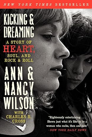 kicking and dreaming a story of heart soul and rock and roll 1st edition ann wilson ,nancy wilson ,charles r