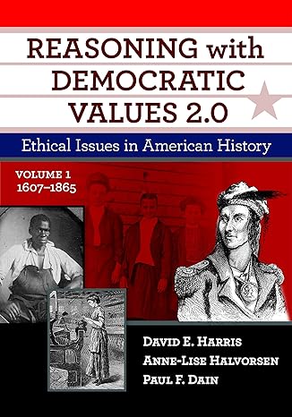 reasoning with democratic values 2.0 volume 1 ethical issues in american history 2nd edition david e. harris