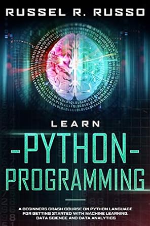 learn python programming a beginners crash course on python language for getting started with machine