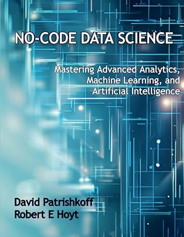 no code data science mastering advanced analytics machine learning and artificial intelligence 1st edition