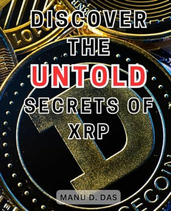 discover the untold secrets of xrp 1st edition manu d. das 979-8864051122