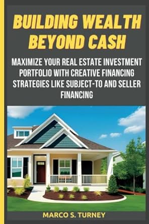 building wealth beyond cash maximise your real estate investment portfolio with creative financing strategies