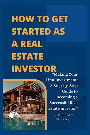how to get started as a real estate investor making your first investment a step by step guide to becoming a