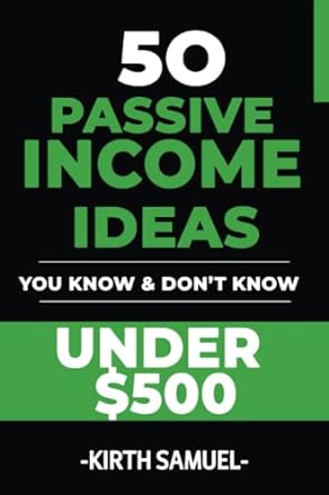 50 passive income ideas you know and dont know under $500 1st edition kirth samuel 979-8358160675