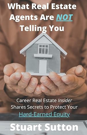 what real estate agents are not telling you career real estate insider shares secrets to protect your hard