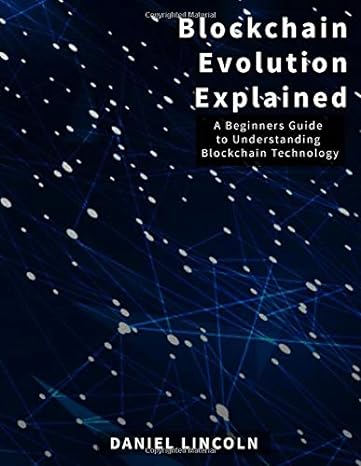 blockchain evolution explained a beginners guide to understanding blockchain technology 1st edition daniel