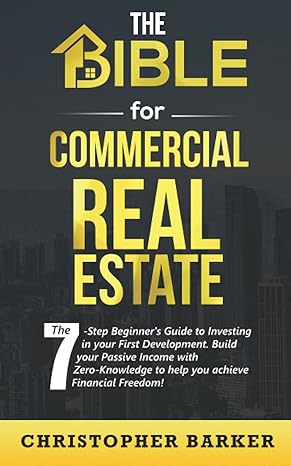 the bible for commercial real estate the 7 step beginner s guide to investing in your first development build