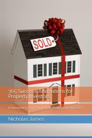 365 success affirmations for property investors empowering your journey to real estate success 1st edition