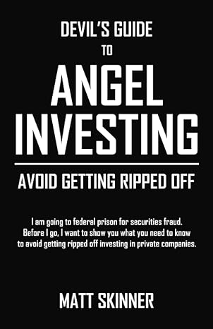 devils guide to angel investing avoid getting ripped off i m going to prison for securities fraud before i go