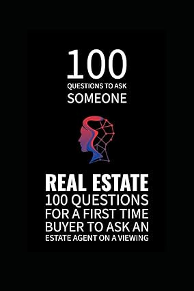 100 Questions To Ask Someone Real Estate 100 Questions For A First Time Buyer To Ask An Estate Agent On A Viewing