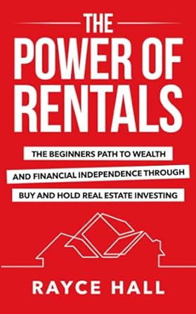 the power of rentals the beginner s path to wealth and financial independence through buy and hold real