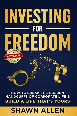 investing for freedom how to break the golden handcuffs of corporate life and build a life that s yours 1st