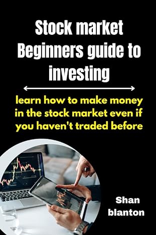 stock market beginners guide to investing learn how to make money in the stock market even if you haven t