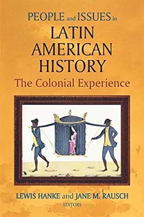 people and issues in latin american history the colonial experience sources and interpretations 3rd edition