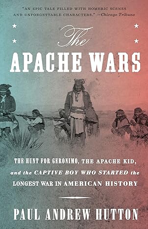 the apache wars the hunt for geronimo the apache kid and the captive boy who started the longest war in