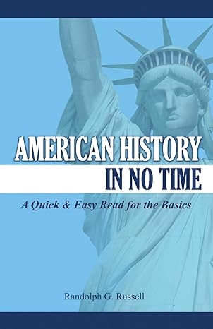 american history in no time a quick and easy read for the basics 1st edition randolph g. russell 1733313648,