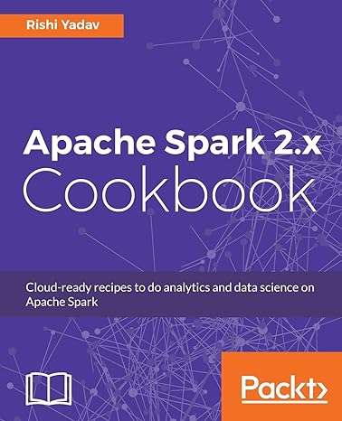 apache spark 2 x cookbook cloud ready recipes to do analytics and data science on apache spark 2nd revised