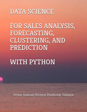 data science for sales analysis forecasting clustering and prediction with python 1st edition vivian siahaan