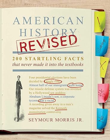american history revised 200 startling facts that never made it into the textbooks 1st edition seymour morris